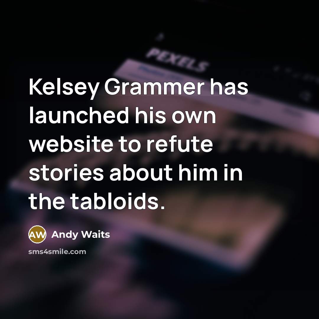 “Kelsey Grammer has launched his own website to refute stories…” quote by Andy Waits