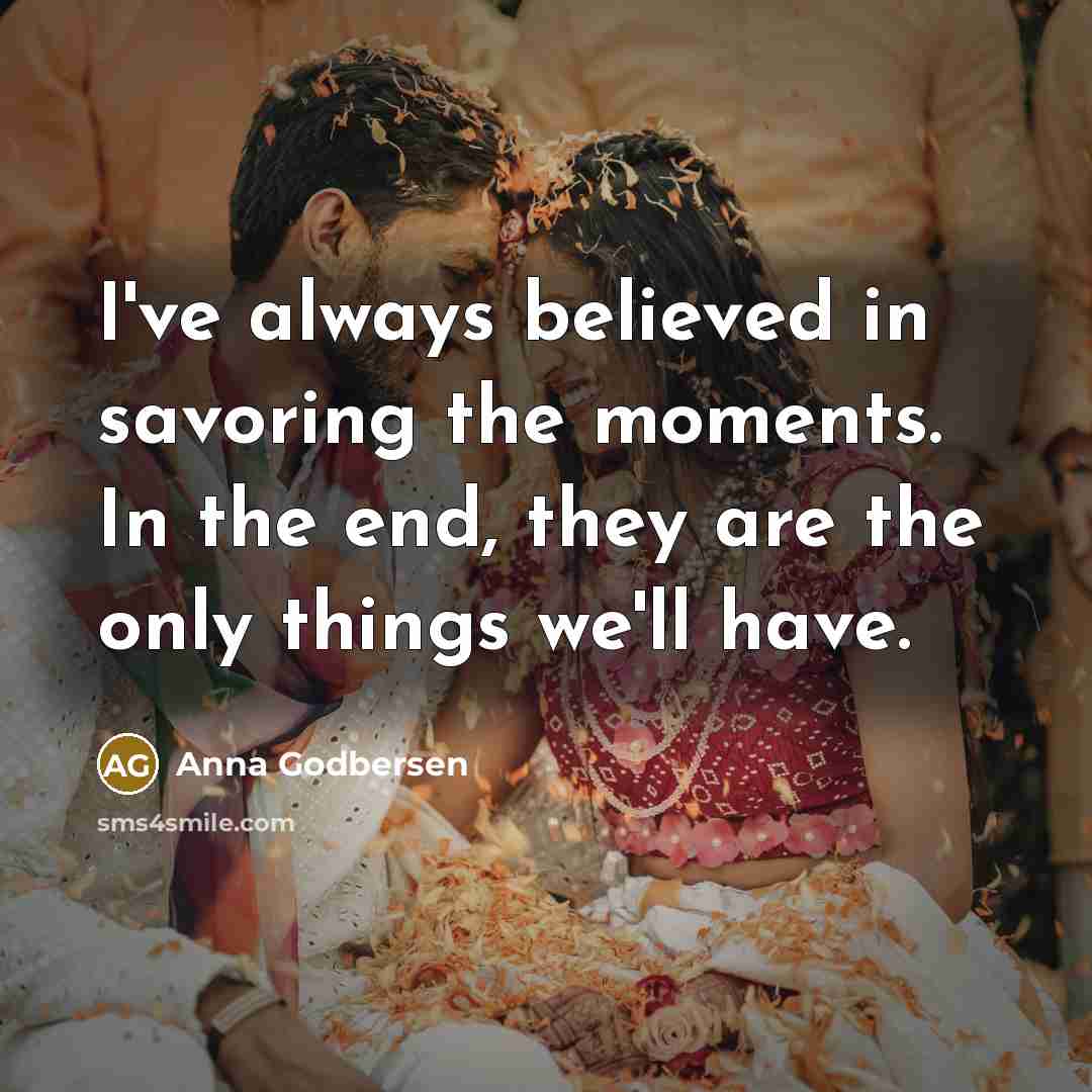 “I've always believed in savoring the moments. In the end,…” quote by Anna Godbersen