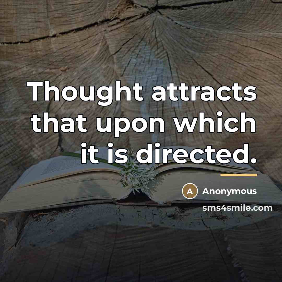 “Thought attracts that upon which it is directed.…” quote by Anonymous