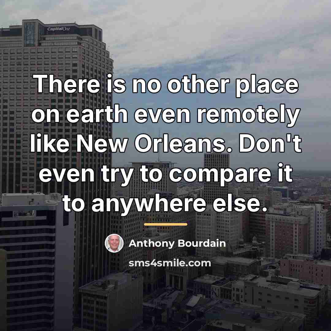 “There is no other place on earth even remotely like…” quote by Anthony Bourdain
