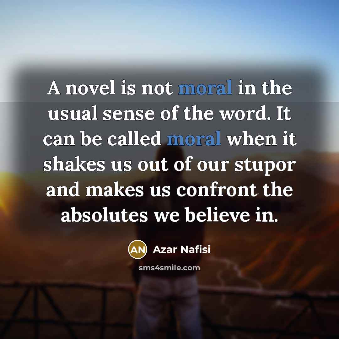 “A novel is not moral in the usual sense of…” quote by Azar Nafisi