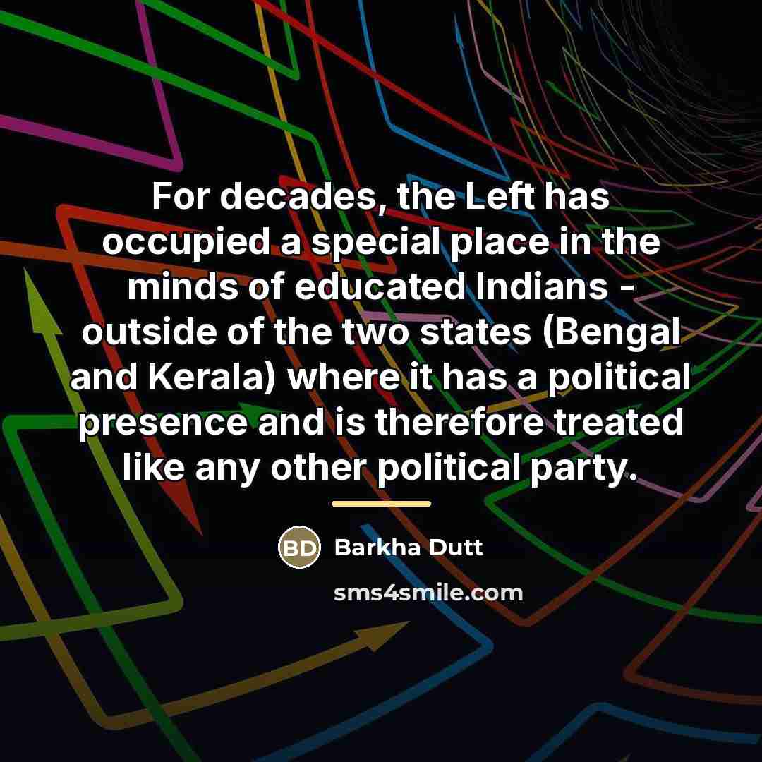 “For decades, the Left has occupied a special place in…” quote by Barkha Dutt