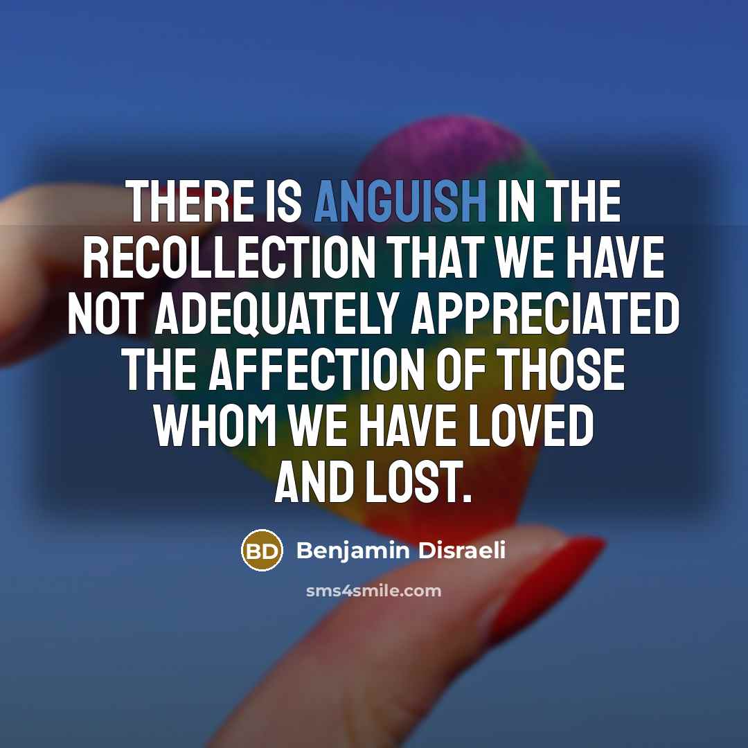 “There is anguish in the recollection that we have not…” quote by Benjamin Disraeli