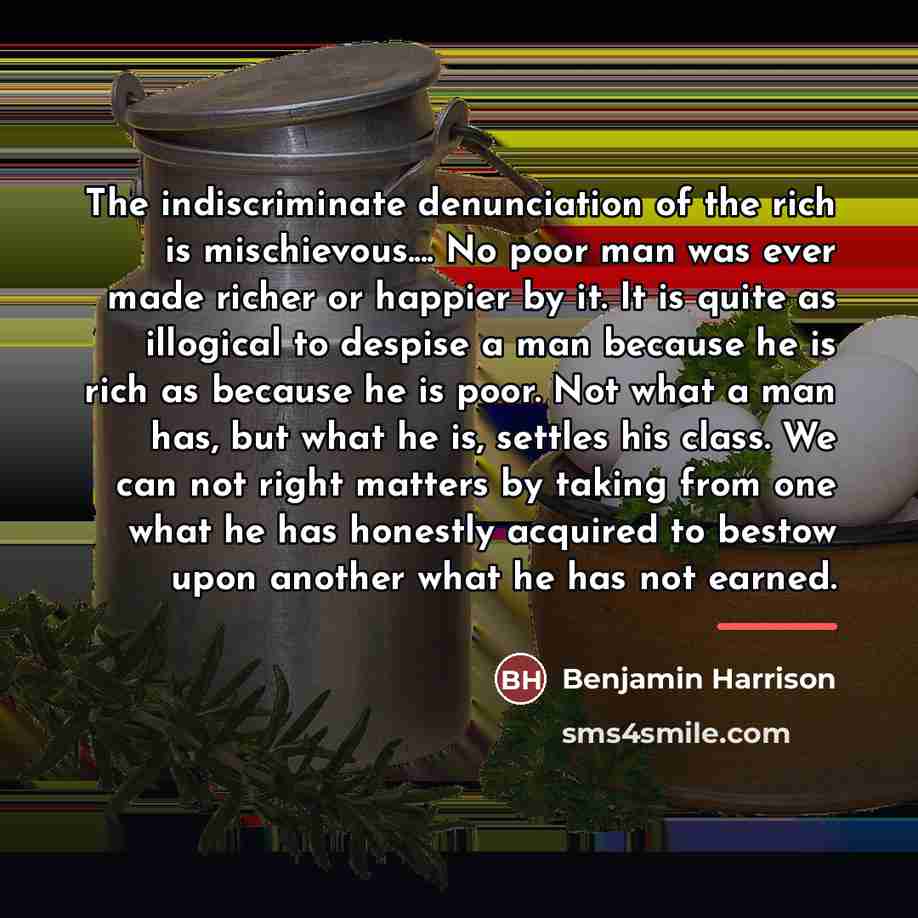 “The indiscriminate denunciation of the rich is mischievous.... No poor…” quote by Benjamin Harrison