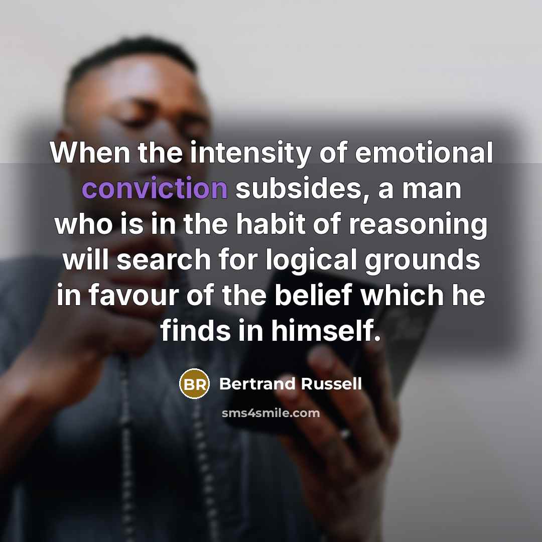 “When the intensity of emotional conviction subsides, a man who…” quote by Bertrand Russell
