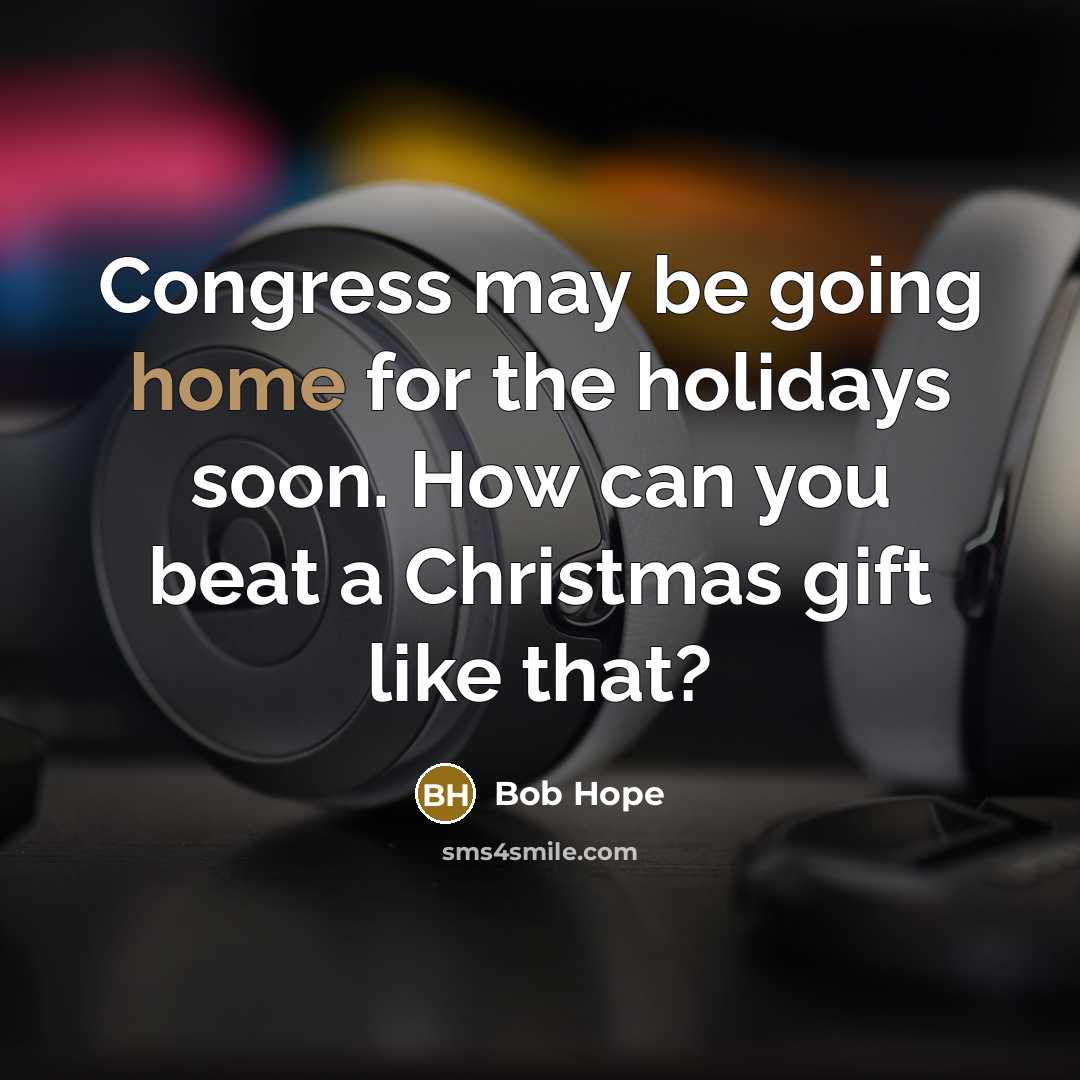 “Congress may be going home for the holidays soon. How…” quote by Bob Hope