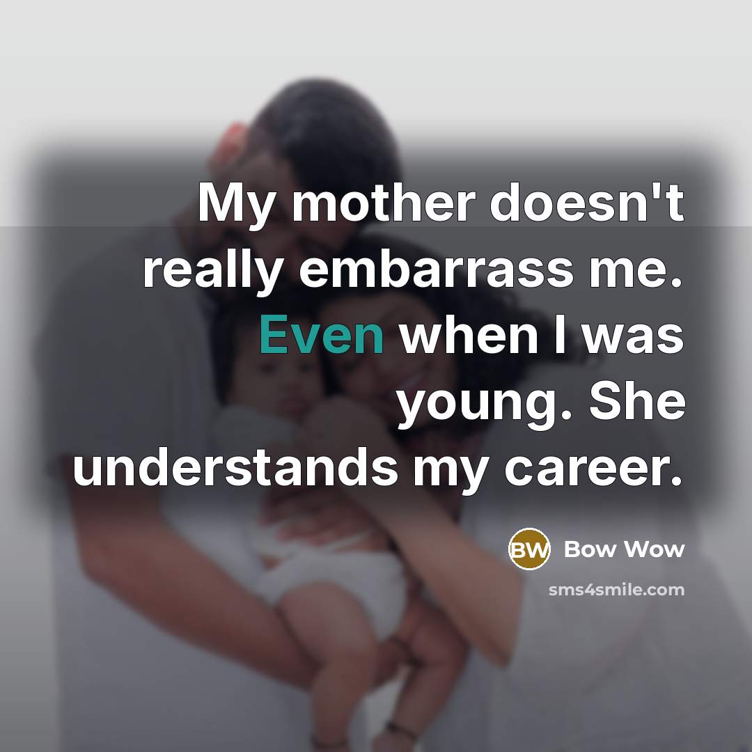 “My mother doesn't really embarrass me. Even when I was…” quote by Bow Wow