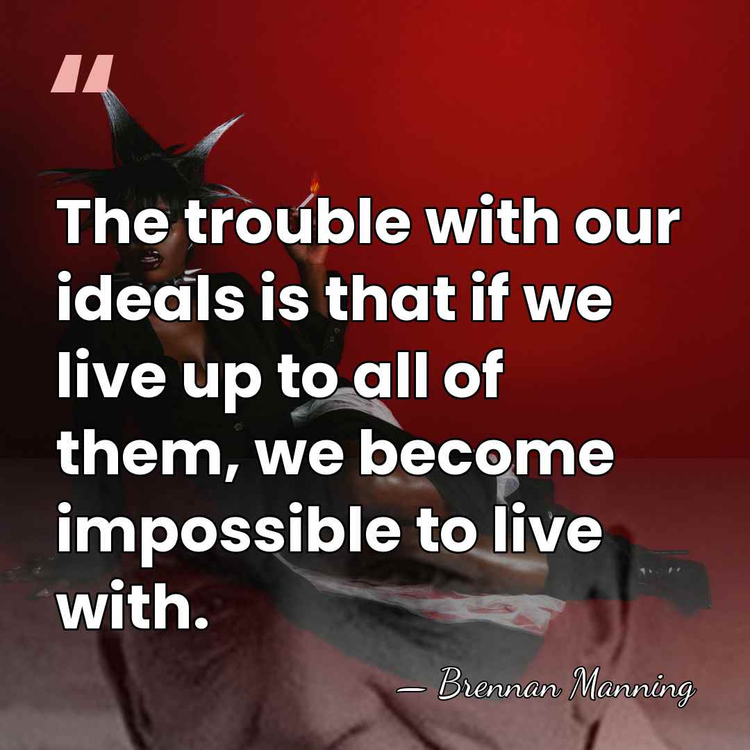 The trouble with our ideals is that if we live up to&hellip; - Brennan Manning