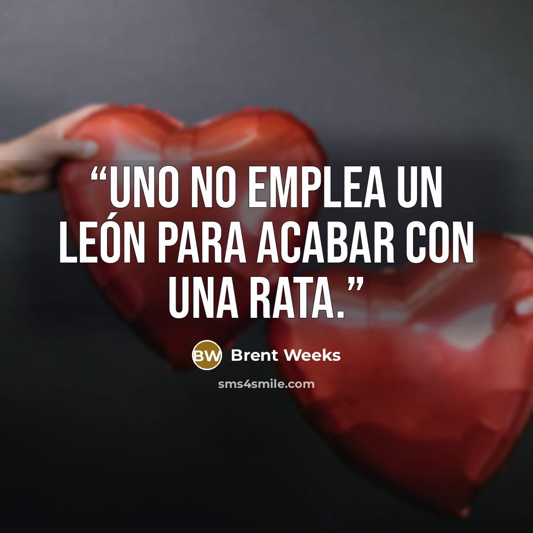 “Uno no emplea un león para acabar con una rata.” quote by Brent Weeks