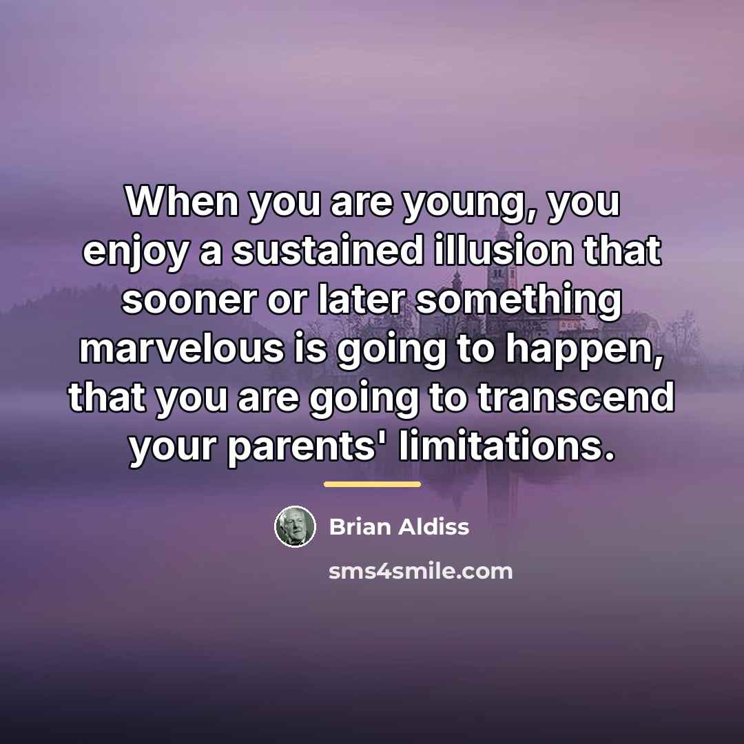 “When you are young, you enjoy a sustained illusion that…” quote by Brian Aldiss