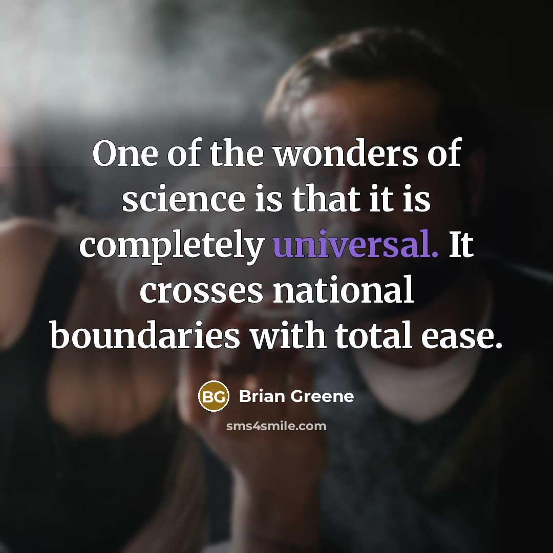 “One of the wonders of science is that it is…” quote by Brian Greene