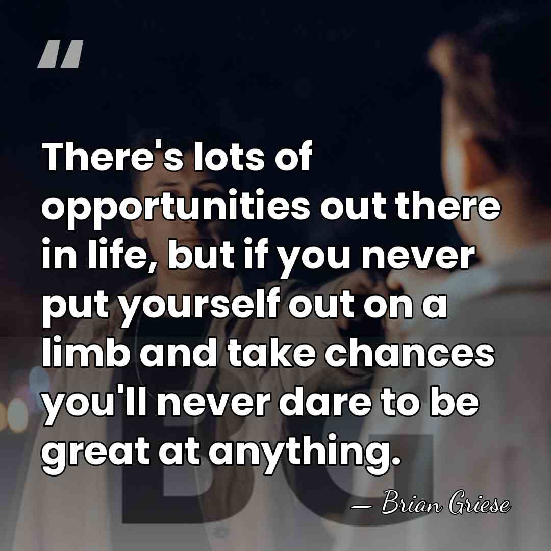 There's lots of opportunities out there in life, but if you never&hellip; - Brian Griese