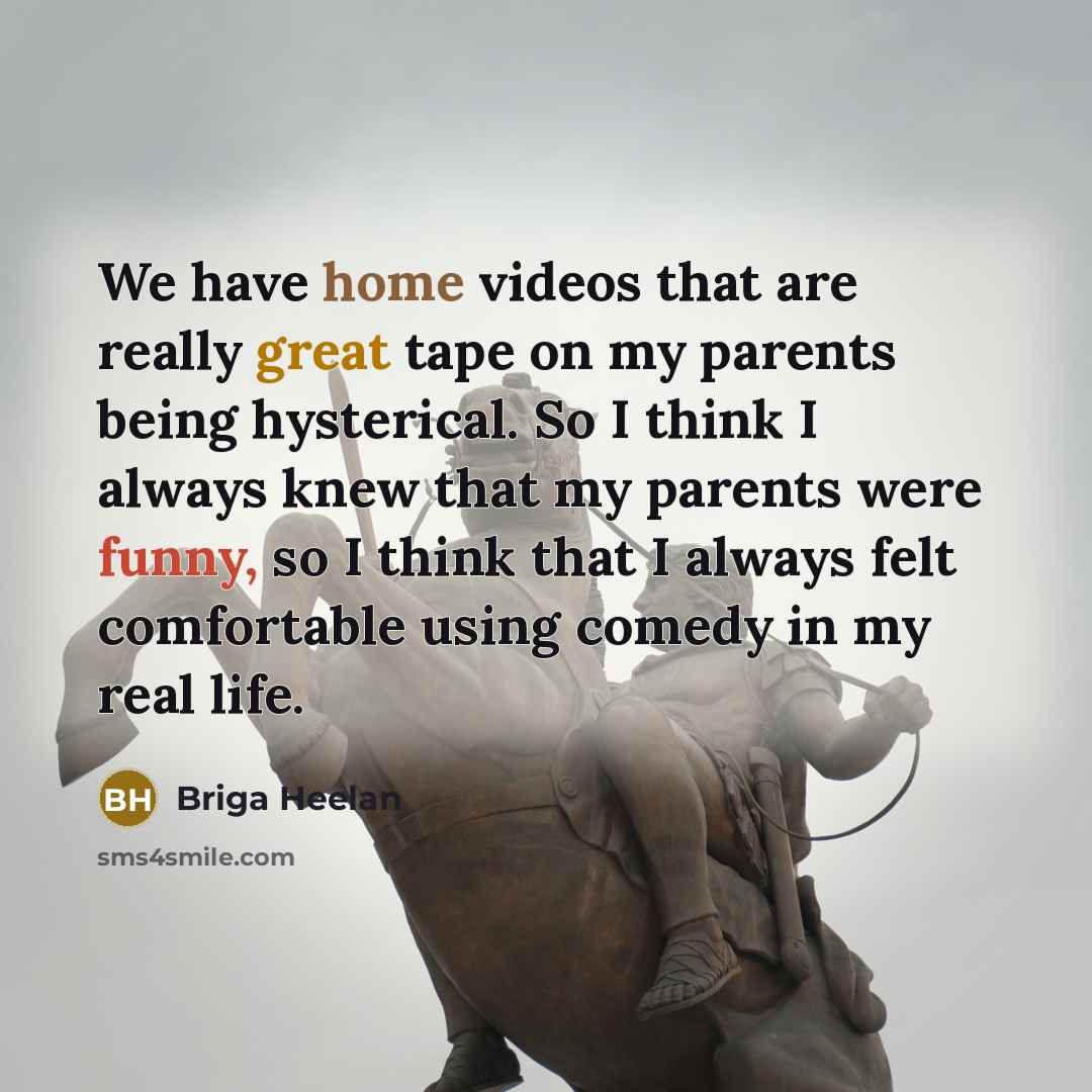 “We have home videos that are really great tape on…” quote by Briga Heelan