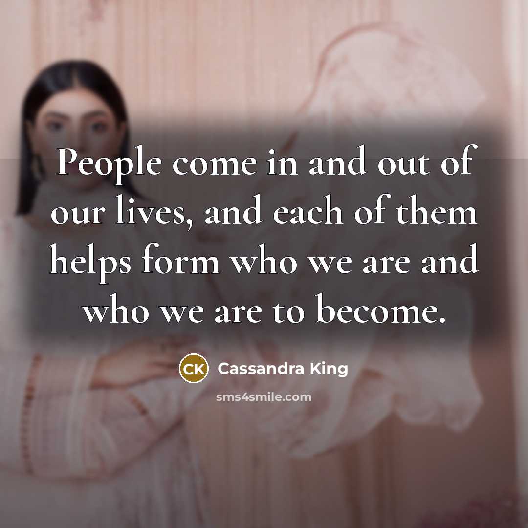 “People come in and out of our lives, and each…” quote by Cassandra King