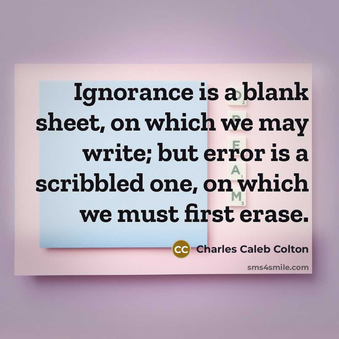 “Ignorance is a blank sheet, on which we may write;…” quote by Charles Caleb Colton