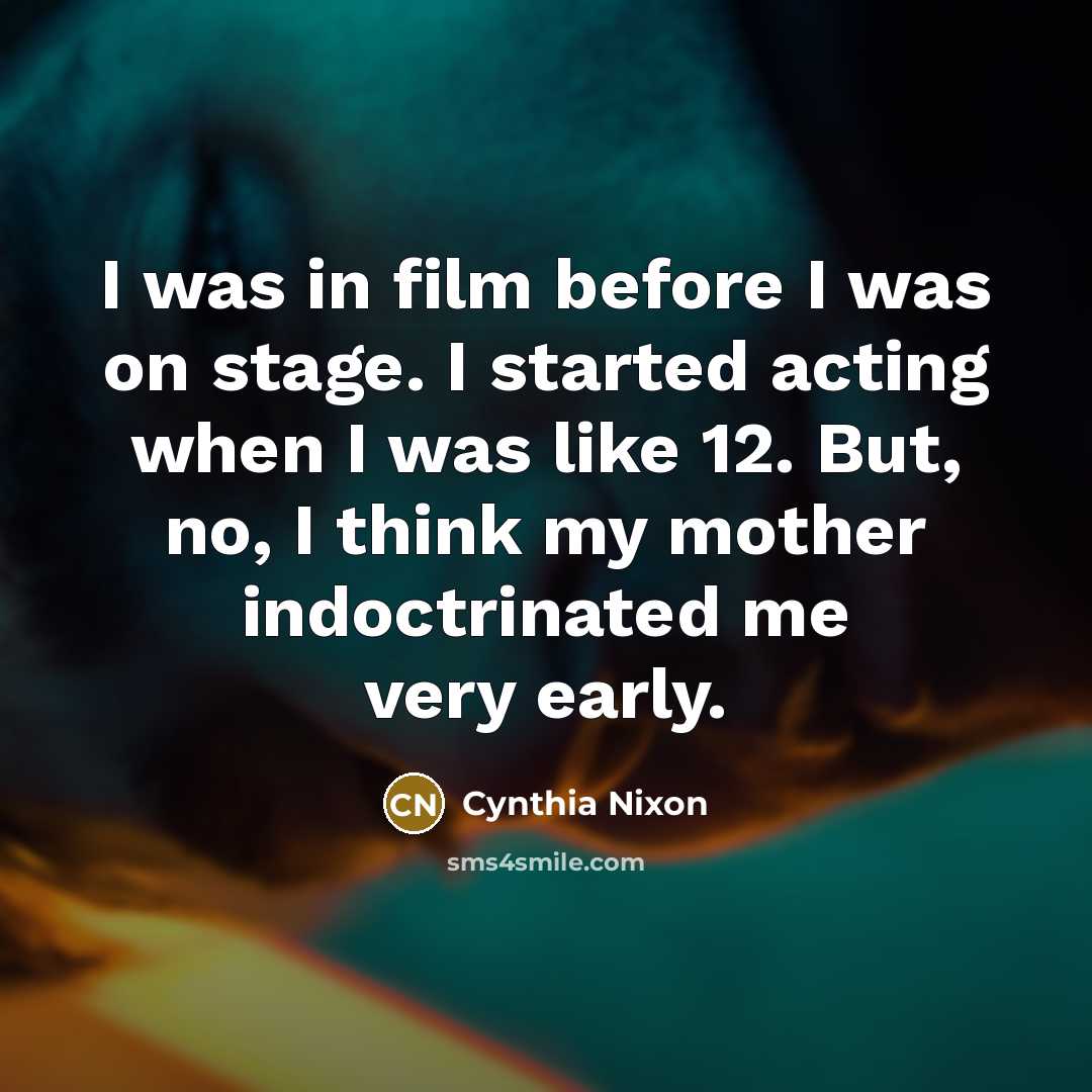 “I was in film before I was on stage. I…” quote by Cynthia Nixon