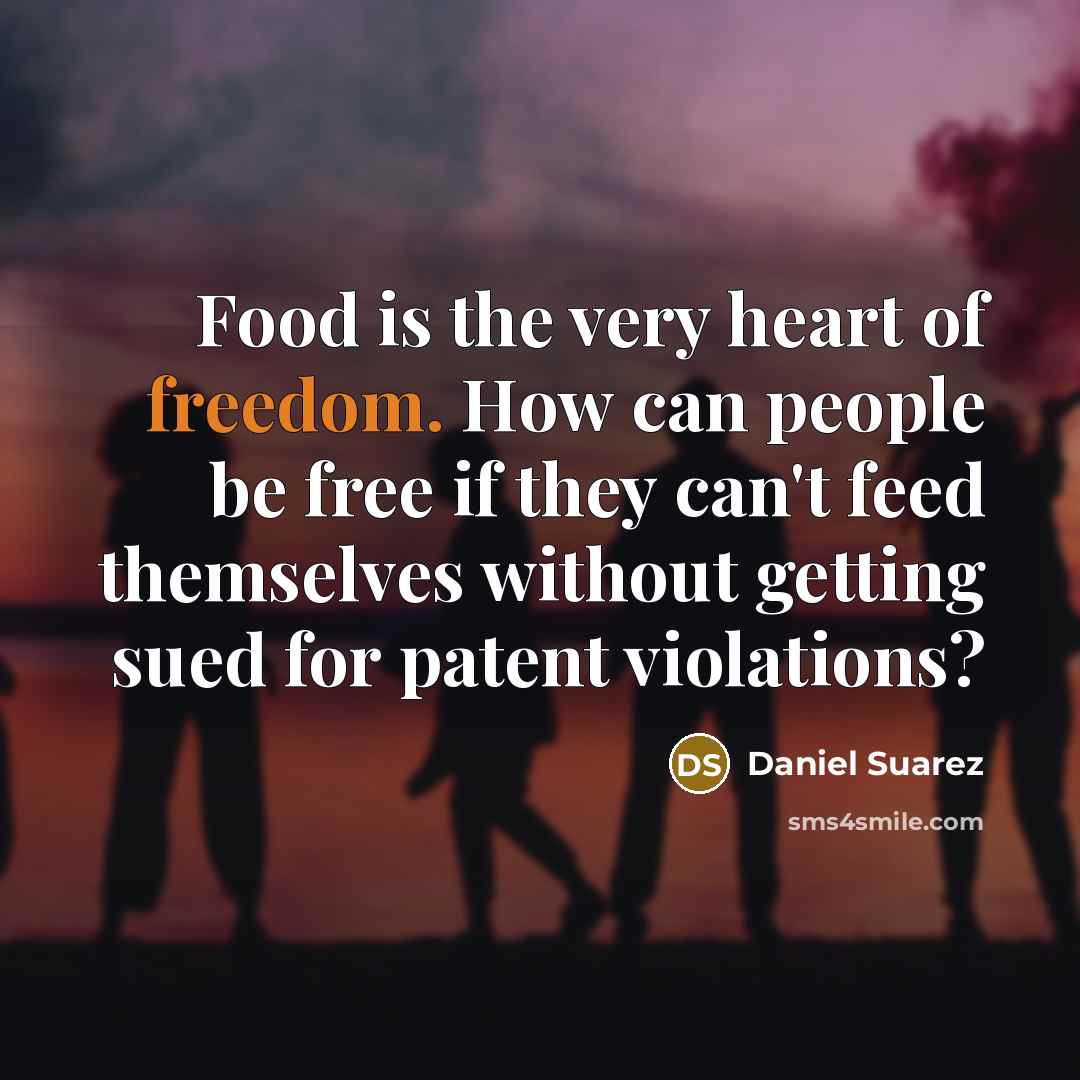 “Food is the very heart of freedom. How can people…” quote by Daniel Suarez