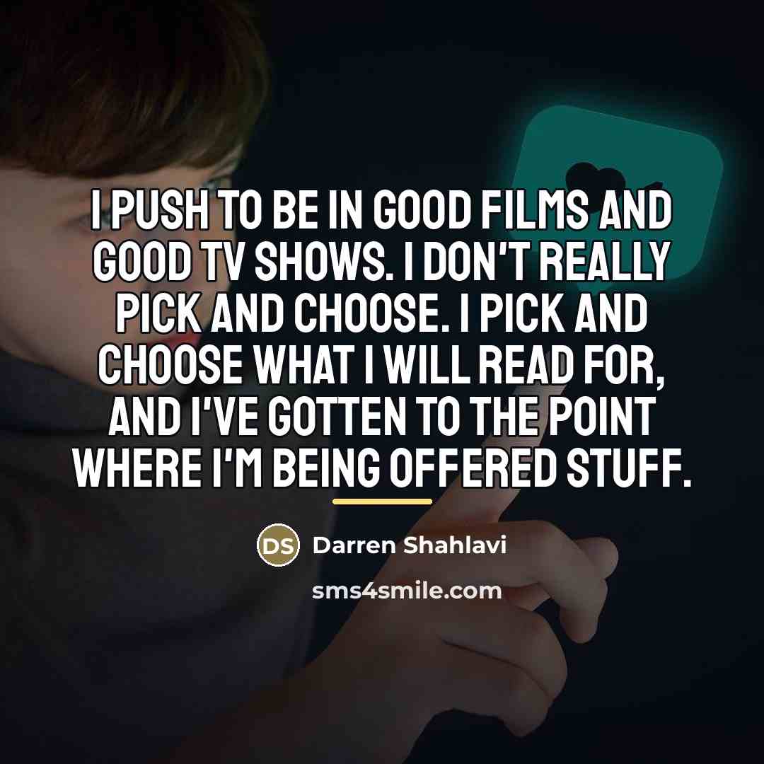 “I push to be in good films and good TV…” quote by Darren Shahlavi