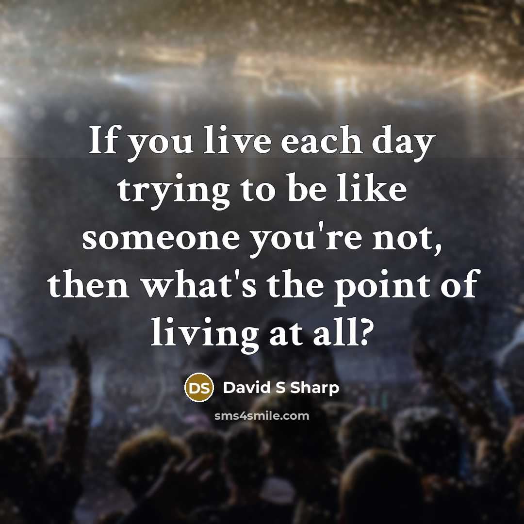 “If you live each day trying to be like someone…” quote by David S Sharp