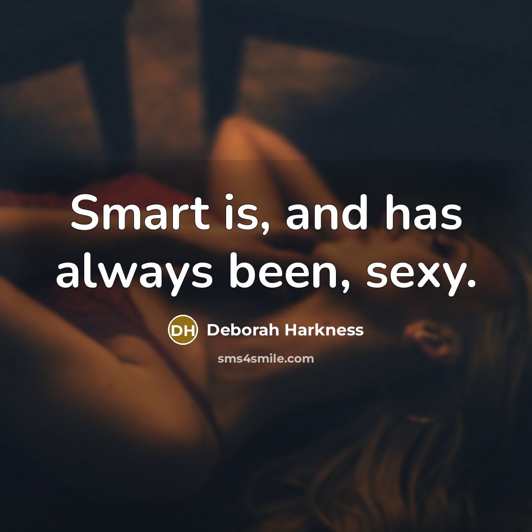 “Smart is, and has always been, sexy.…” quote by Deborah Harkness