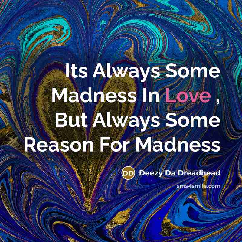 “Its Always Some Madness In Love , But Always Some…” quote by Deezy Da Dreadhead