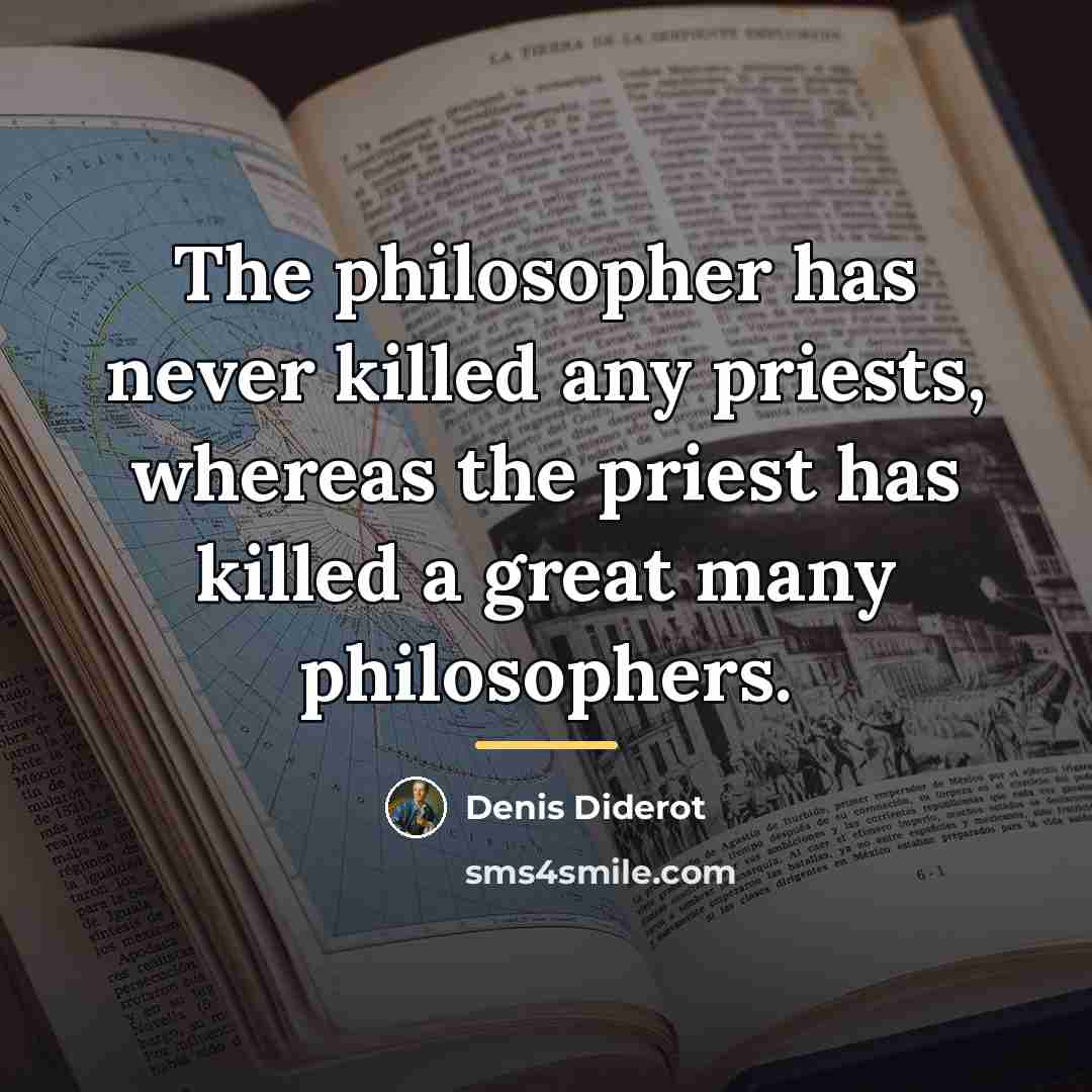 “The philosopher has never killed any priests, whereas the priest…” quote by Denis Diderot