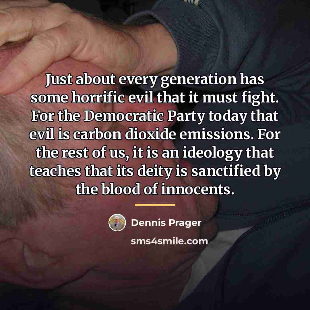 “Just about every generation has some horrific evil that it…” quote by Dennis Prager