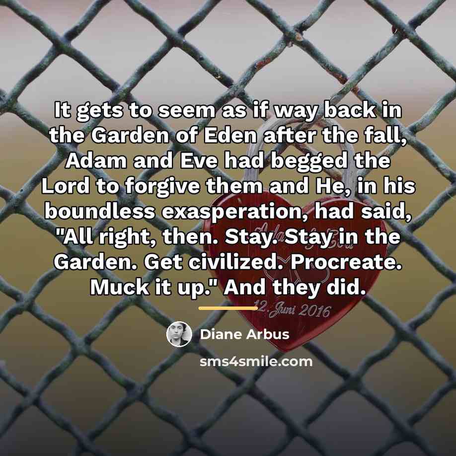 “It gets to seem as if way back in the…” quote by Diane Arbus