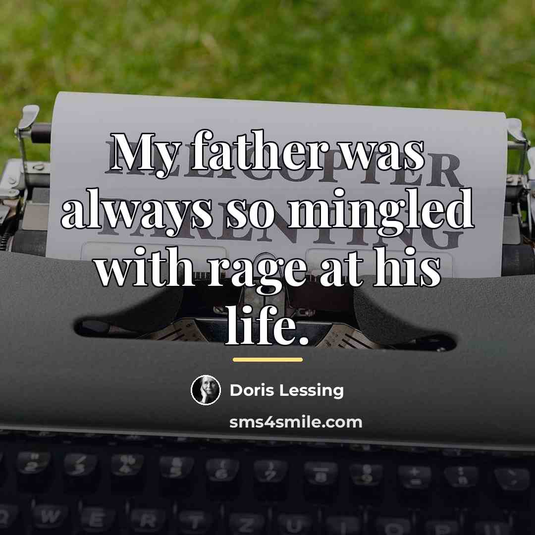 “My father was always so mingled with rage at his…” quote by Doris Lessing