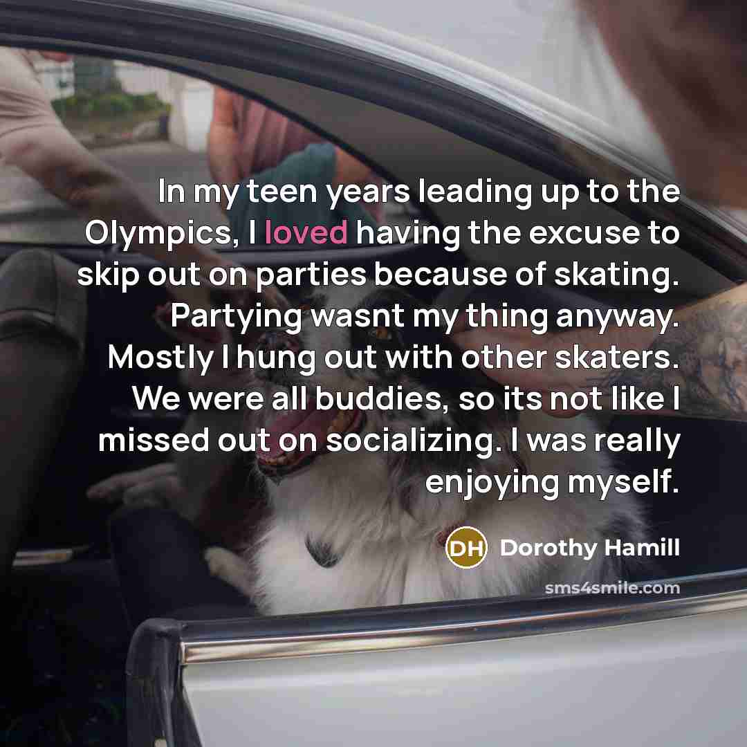 “In my teen years leading up to the Olympics, I…” quote by Dorothy Hamill