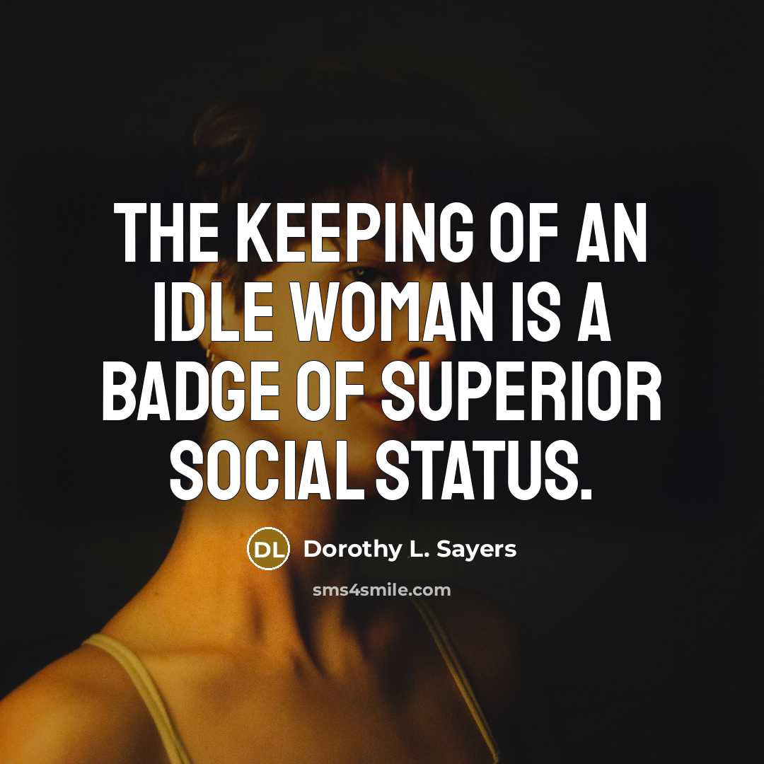 “The keeping of an idle woman is a badge of…” quote by Dorothy L. Sayers