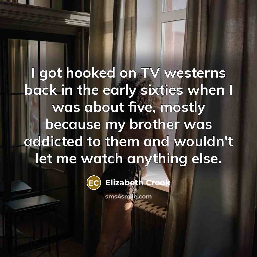 “I got hooked on TV westerns back in the early…” quote by Elizabeth Crook