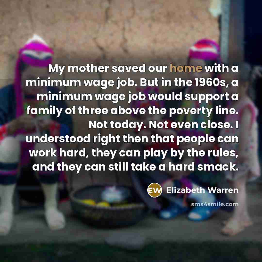 “My mother saved our home with a minimum wage job.…” quote by Elizabeth Warren