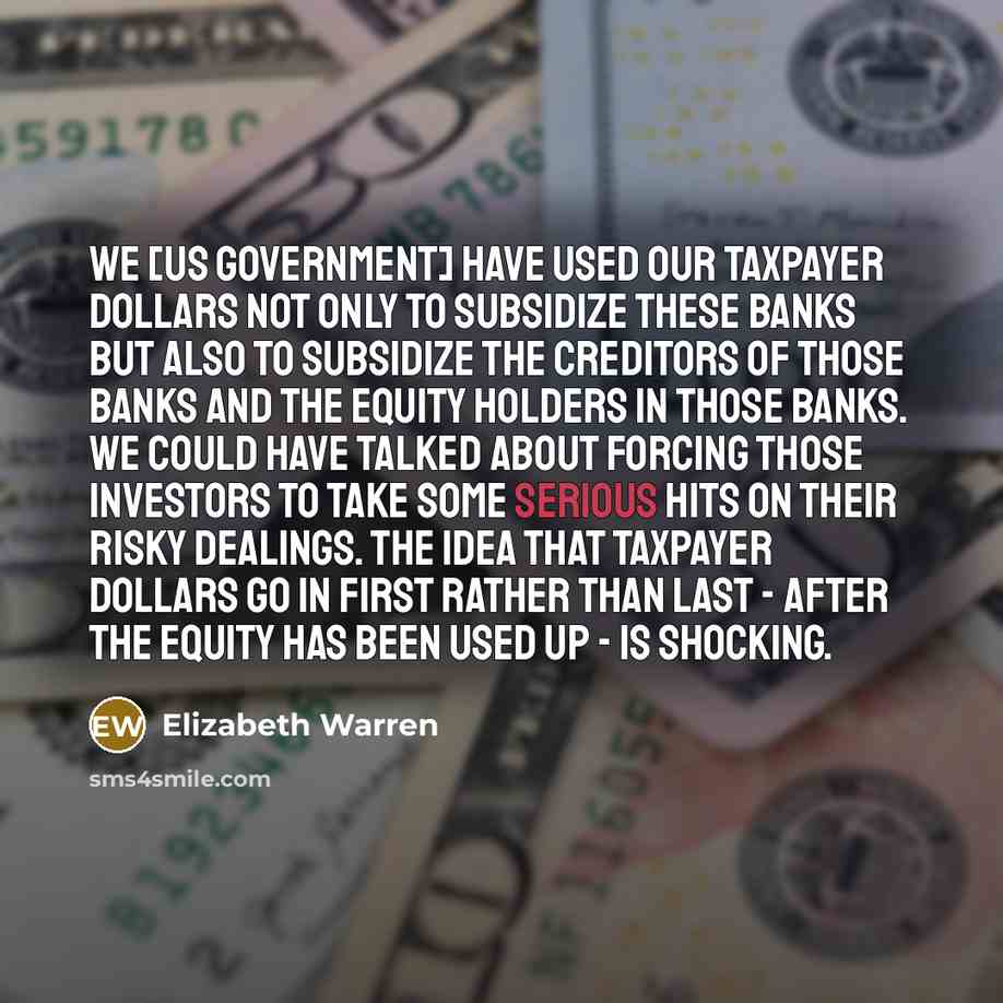 “We [US government] have used our taxpayer dollars not only…” quote by Elizabeth Warren