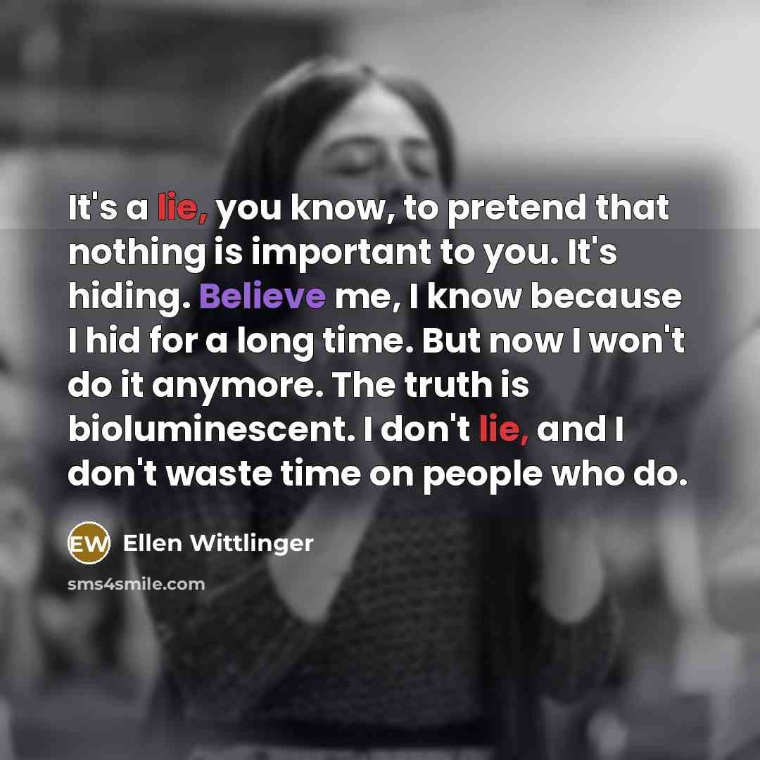 “It's a lie, you know, to pretend that nothing is…” quote by Ellen Wittlinger