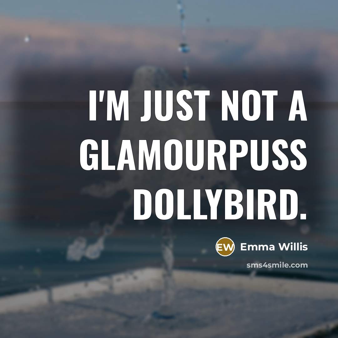 “I'm just not a glamourpuss dollybird.…” quote by Emma Willis
