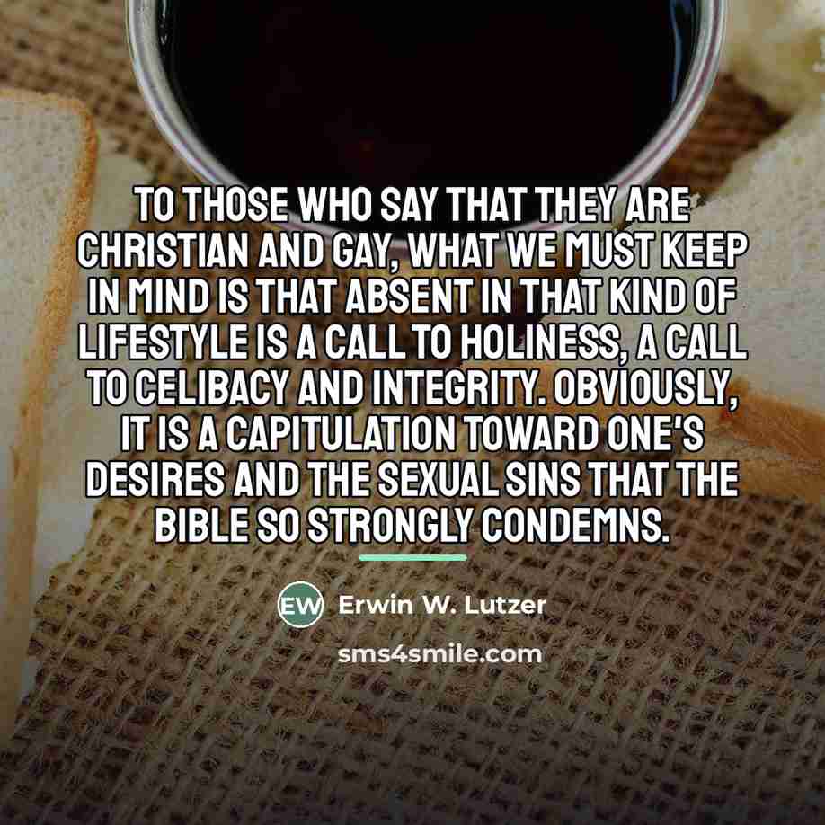“To those who say that they are Christian and gay,…” quote by Erwin W. Lutzer