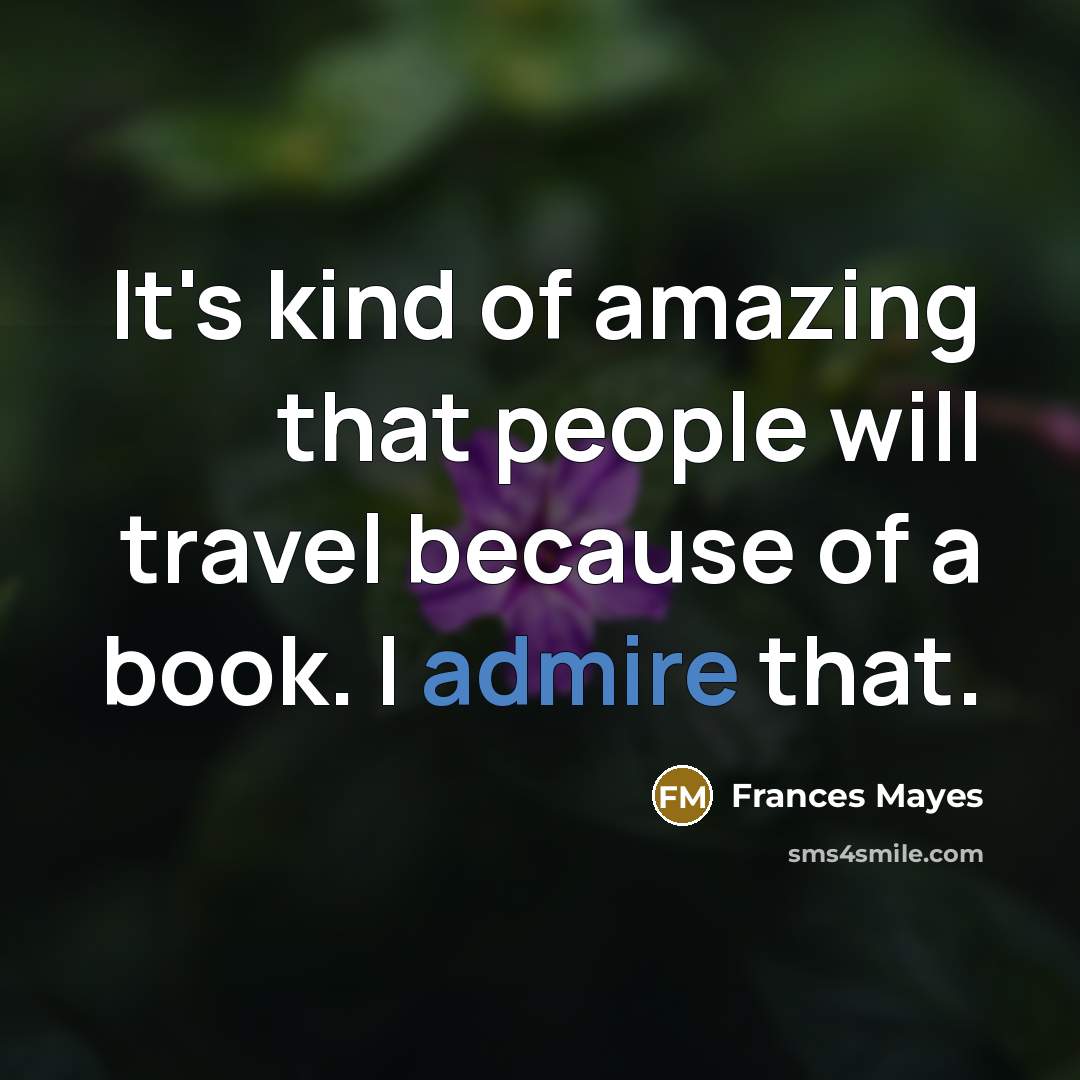“It's kind of amazing that people will travel because of…” quote by Frances Mayes