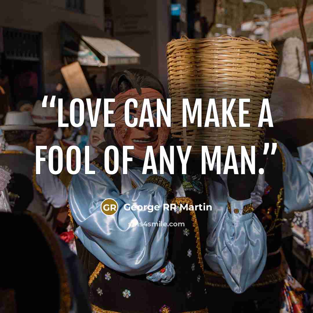 “Love can make a fool of any man.” quote by george rr martin