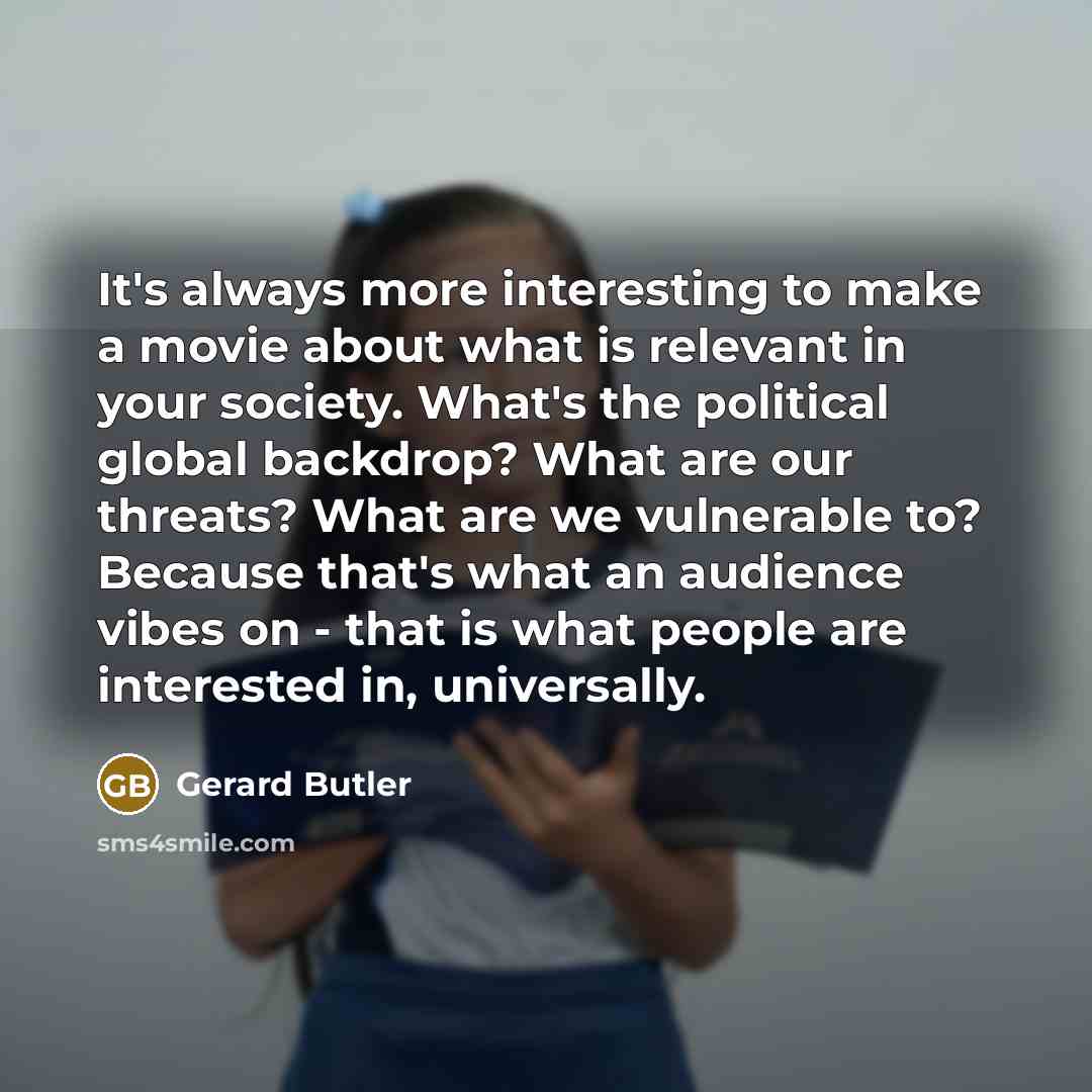 “It's always more interesting to make a movie about what…” quote by Gerard Butler