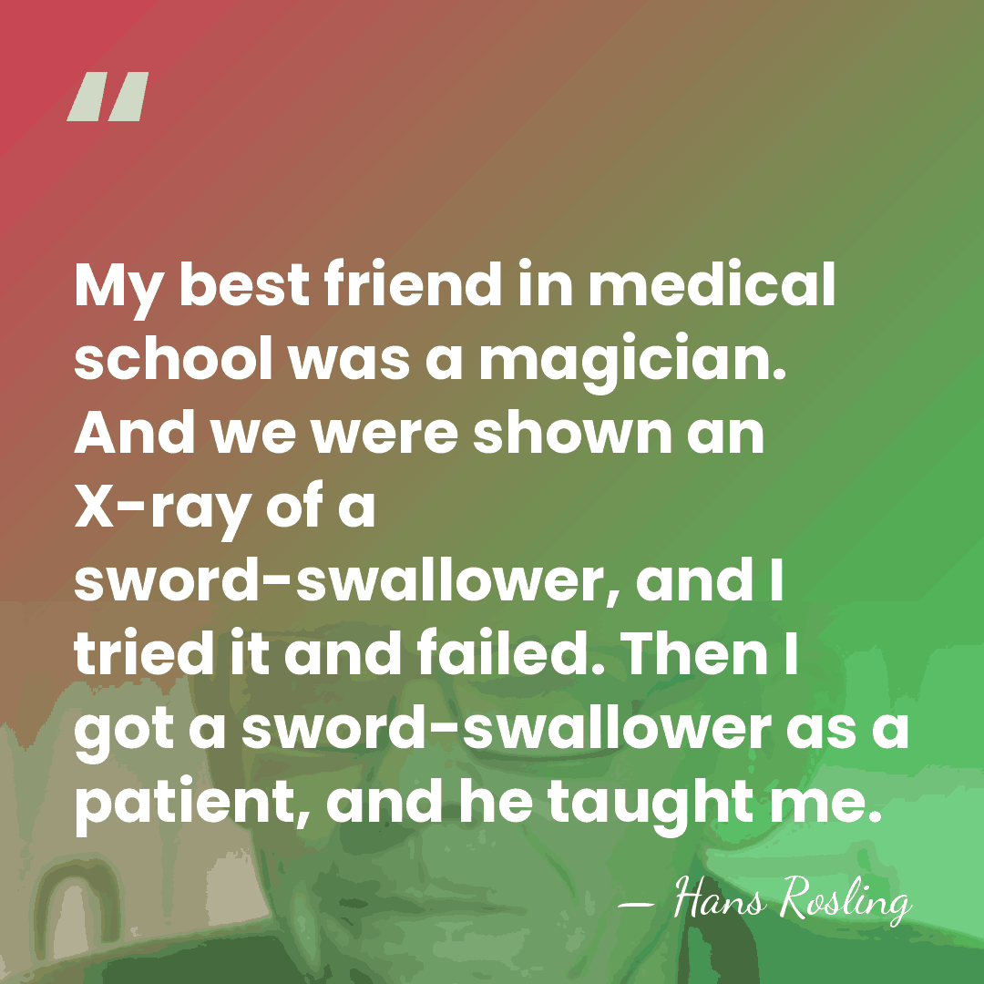 My best friend in medical school was a magician. And we were&hellip; - Hans Rosling