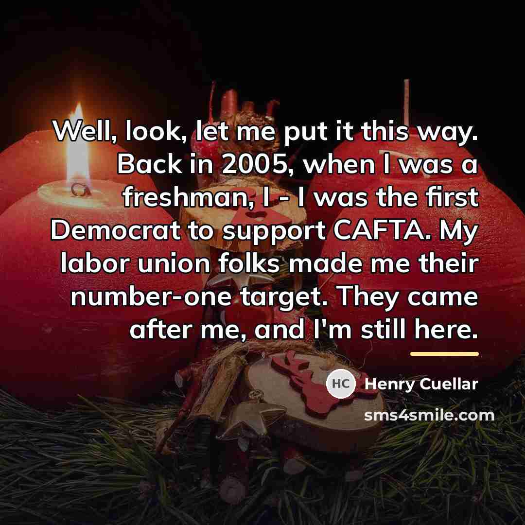 “Well, look, let me put it this way. Back in…” quote by Henry Cuellar