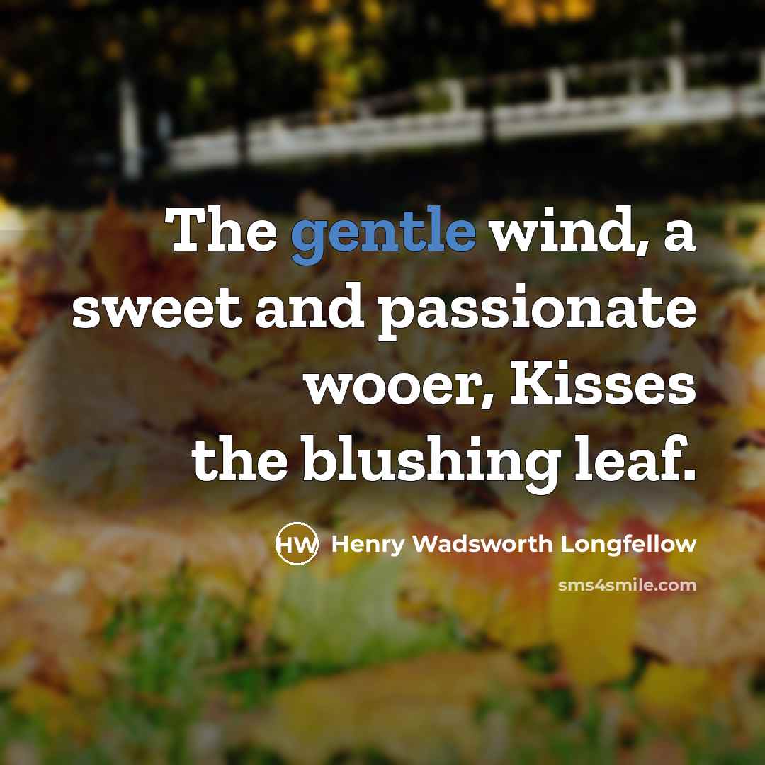 “The gentle wind, a sweet and passionate wooer, Kisses the…” quote by Henry Wadsworth Longfellow