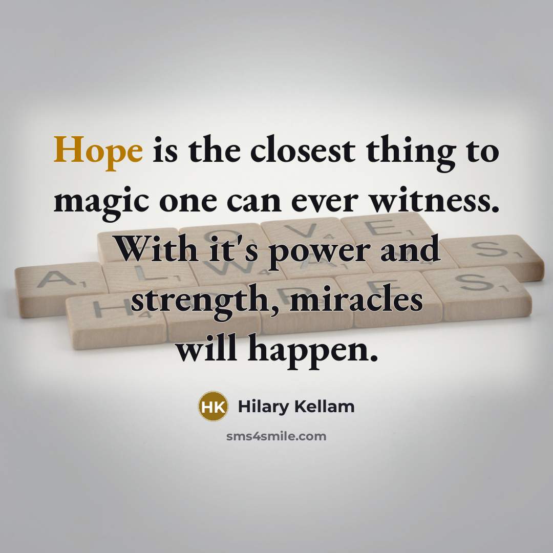 “Hope is the closest thing to magic one can ever…” quote by Hilary Kellam