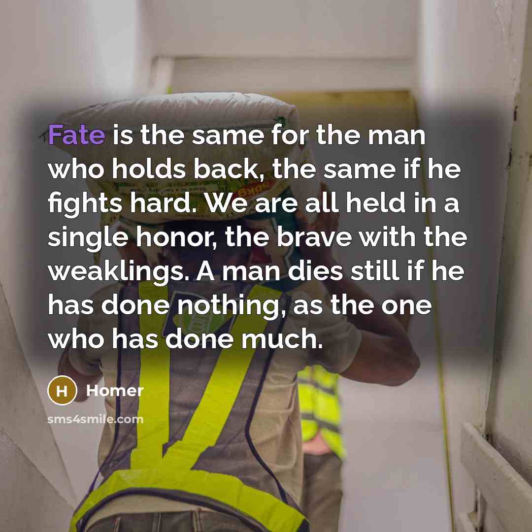 “Fate is the same for the man who holds back,…” quote by Homer