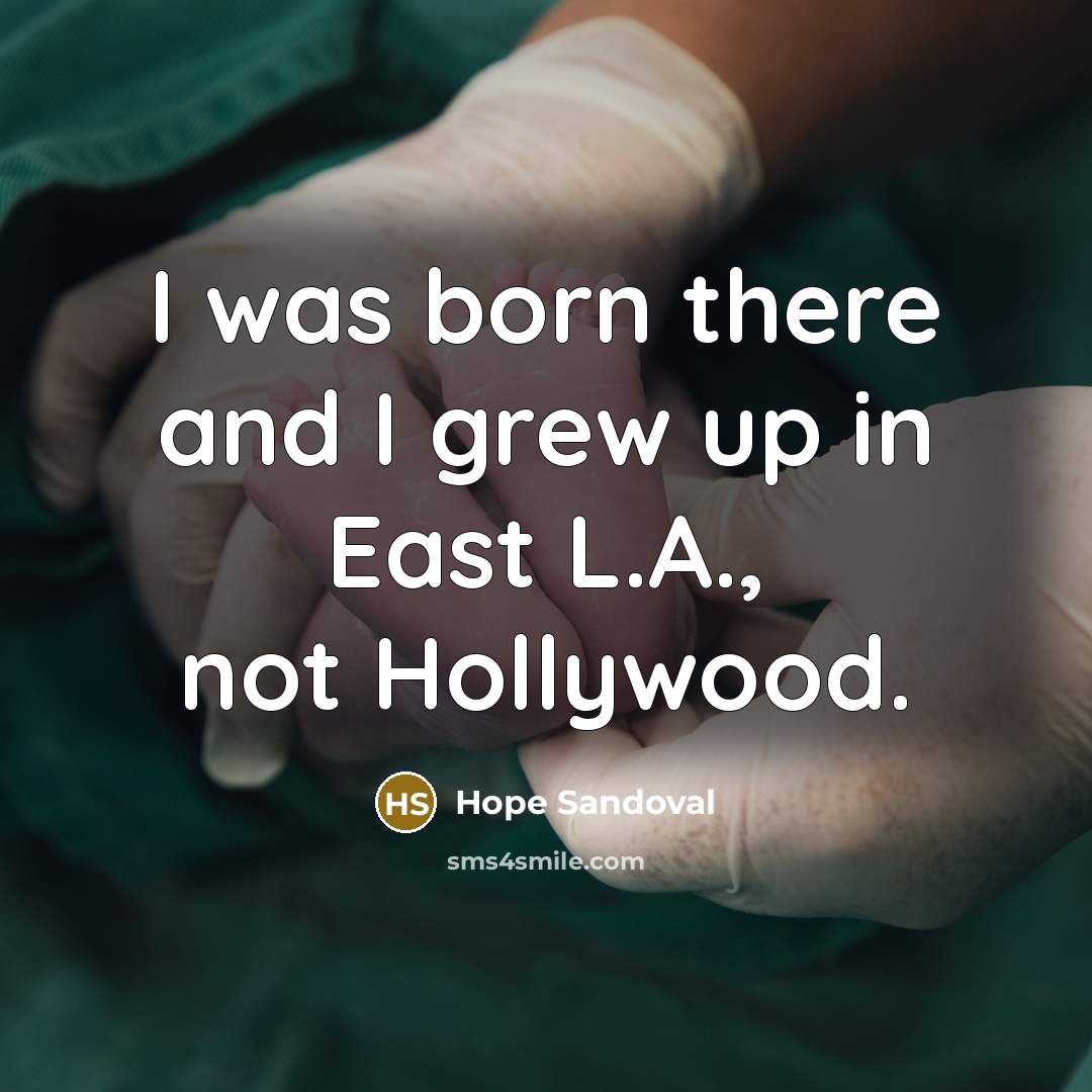 “I was born there and I grew up in East…” quote by Hope Sandoval