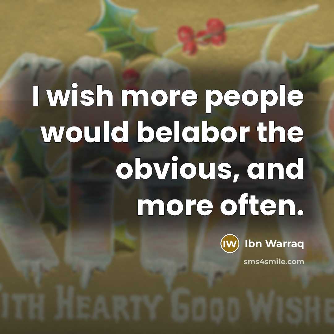 “I wish more people would belabor the obvious, and more…” quote by Ibn Warraq