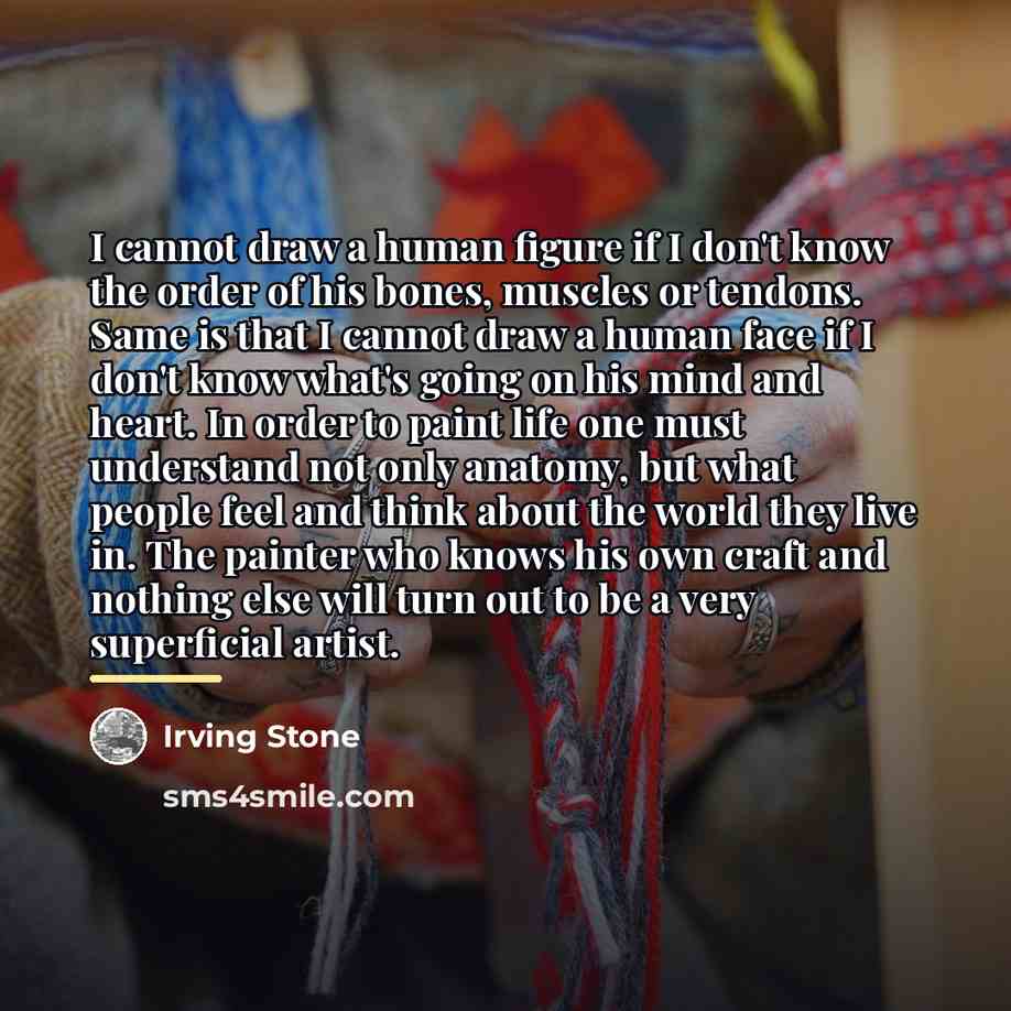 “I cannot draw a human figure if I don't know…” quote by Irving Stone