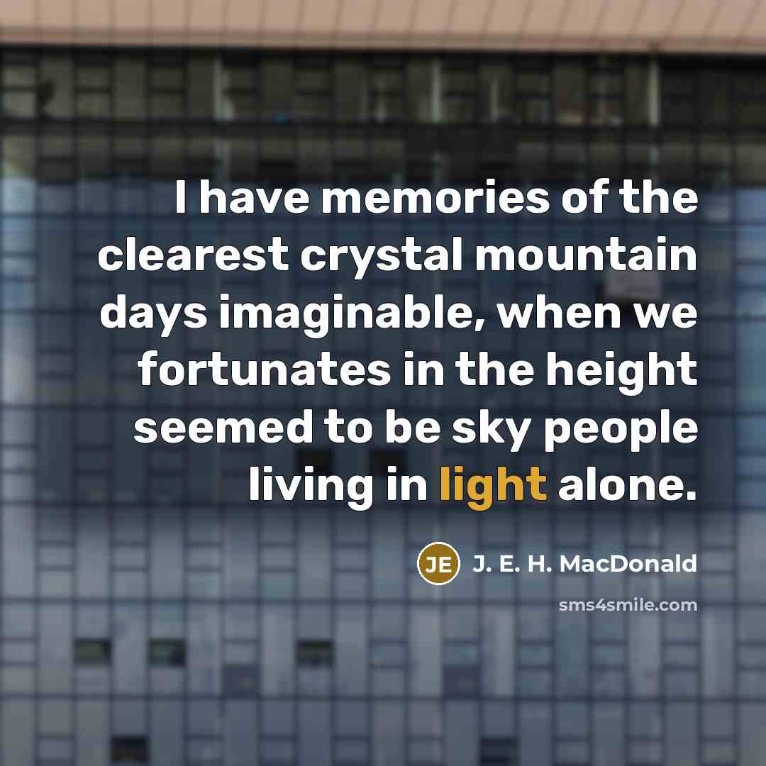 “I have memories of the clearest crystal mountain days imaginable,…” quote by J. E. H. MacDonald