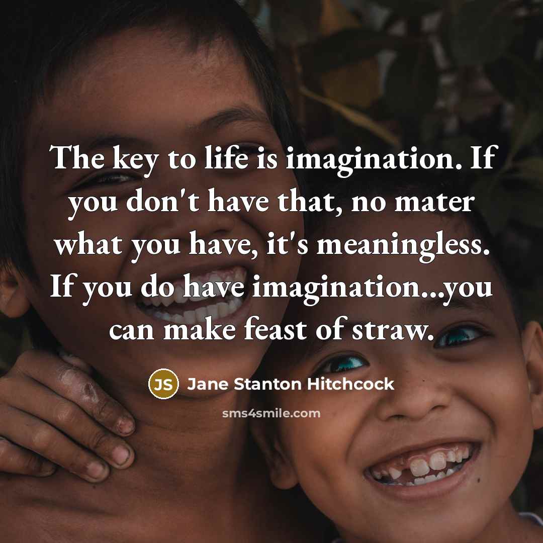 “The key to life is imagination. If you don't have…” quote by Jane Stanton Hitchcock